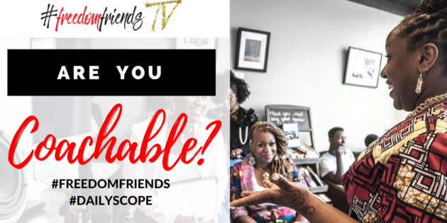 Are you coachable? #freedomfriends #dailyscope