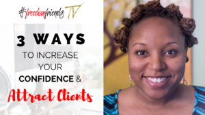 3 Ways to Increase Your Confidence & Attract Clients